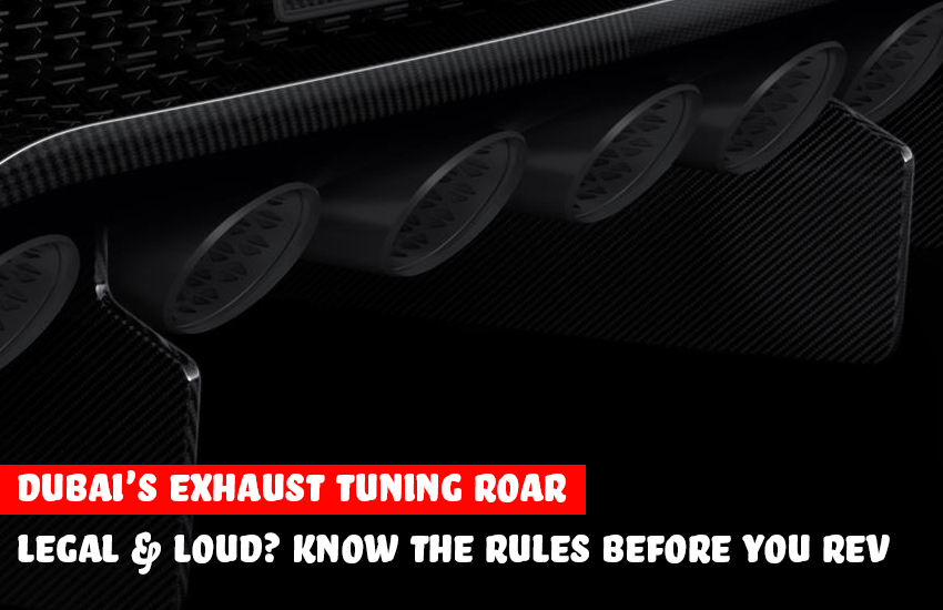 Dubai's Exhaust Tuning Roar:? Know the Rules Before You Rev | Auto Trader UAE