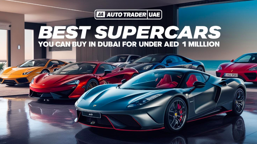 Best Supercars in Dubai Under AED 1 Million – Affordable Luxury & Performance | Auto Trader UAE