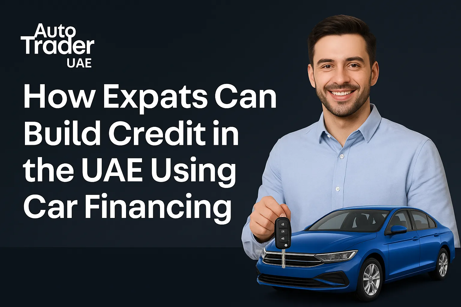 How Expats Can Build Credit in the UAE with Car Financing | Auto Trader UAE