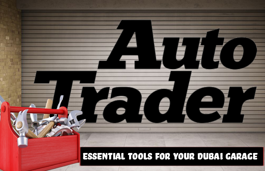 Essential Tools for Your Dubai Garage: Be Prepared for Anything | Auto Trader UAE