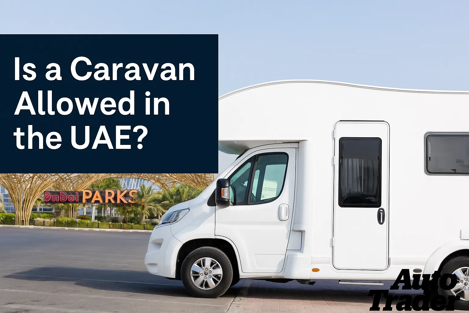 Is a Caravan Allowed in the UAE? Rules & Guide | Auto Trader UAE