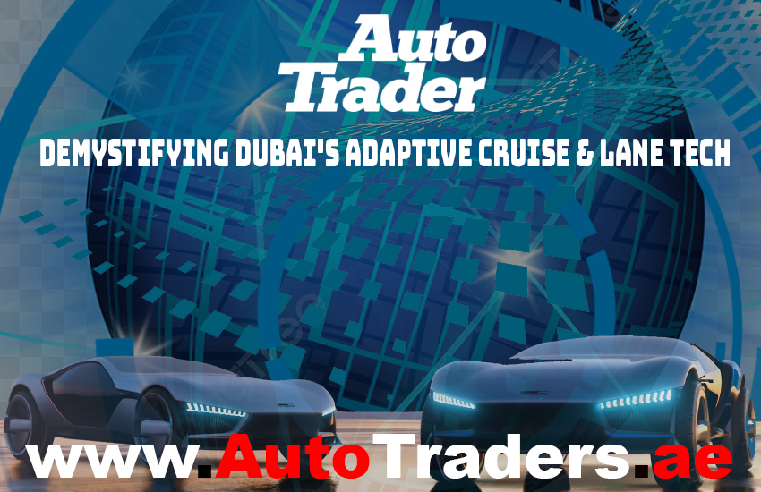 Demystifying Dubai's Adaptive Cruise & Lane Tech! | Auto Trader UAE