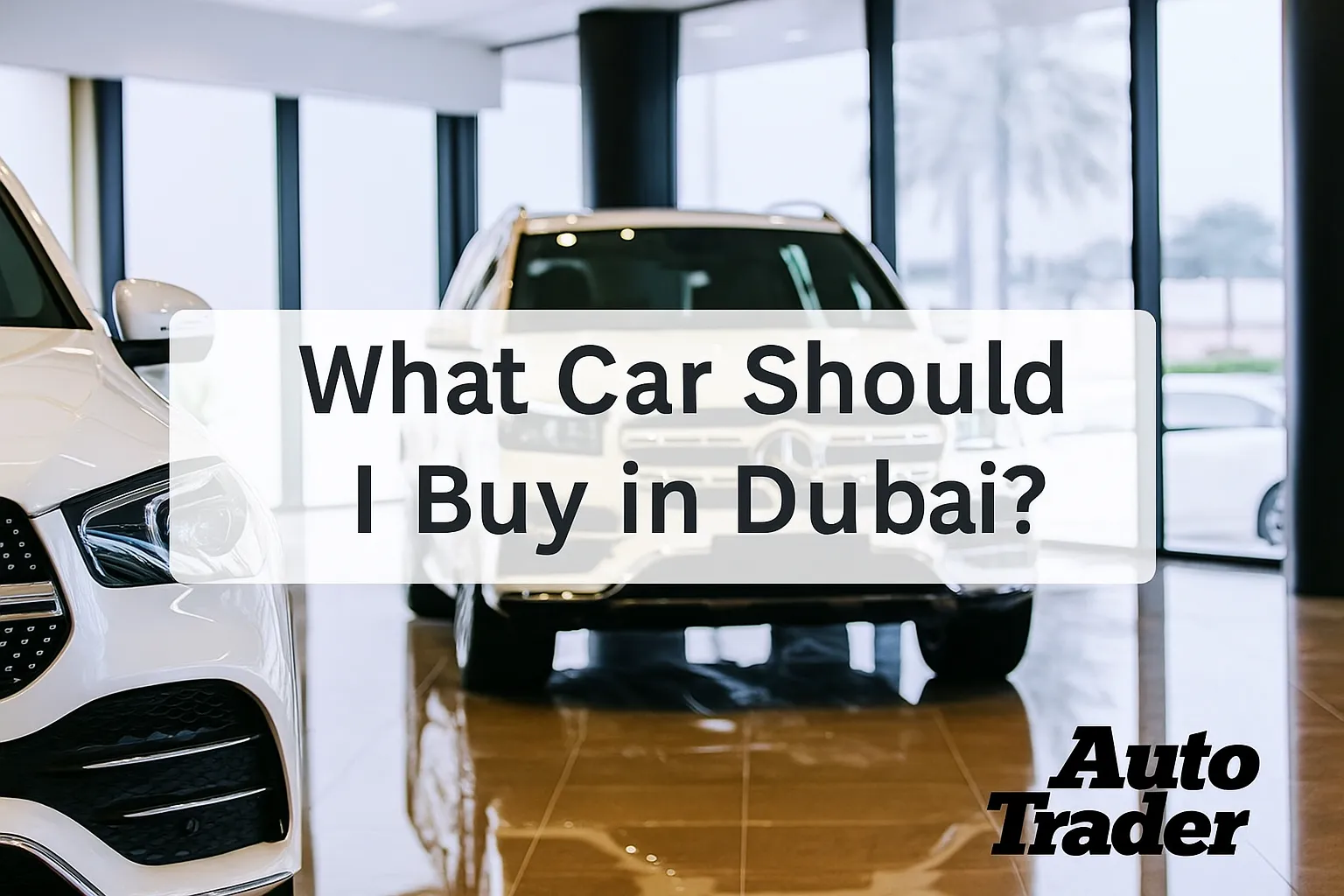 What Car Should I Buy in Dubai? | Auto Trader UAE | Auto Trader UAE