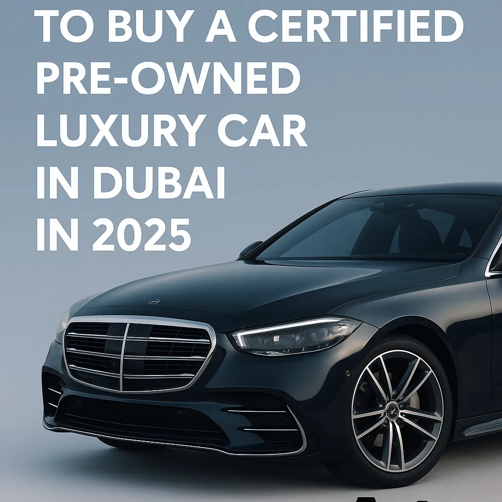 Top 5 Reasons to Buy a Certified Pre-Owned Luxury Car in Dubai | Auto Trader UAE