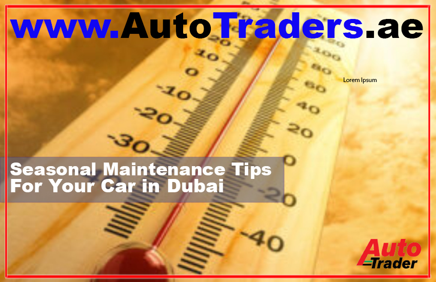 Seasonal Maintenance Tips for Your Car in Dubai | Auto Trader UAE