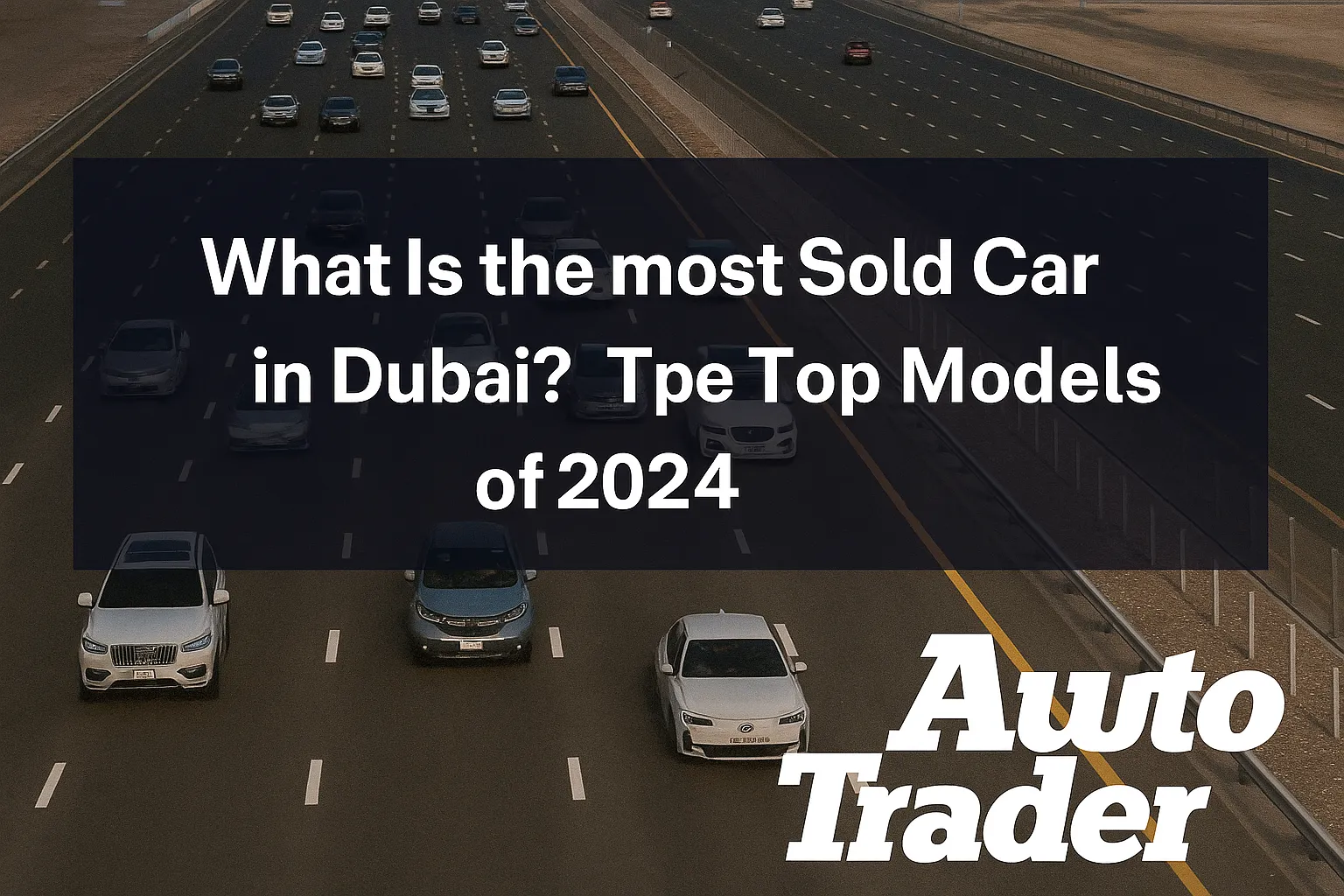 Most Sold Cars in Dubai 2024 | Top Models Ranked | Auto Trader UAE