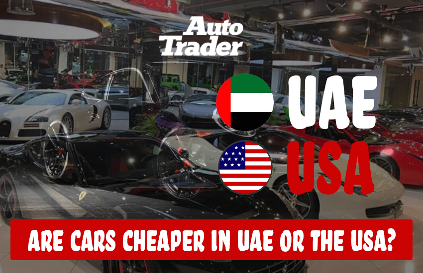 Unveiling the Price Mystery: Are Cars Cheaper in UAE or the USA? | Auto Trader UAE