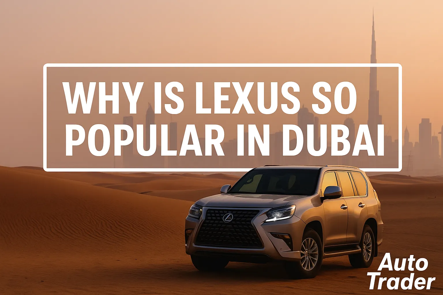 Why is Lexus so Popular in Dubai? | Auto Trader UAE | Auto Trader UAE