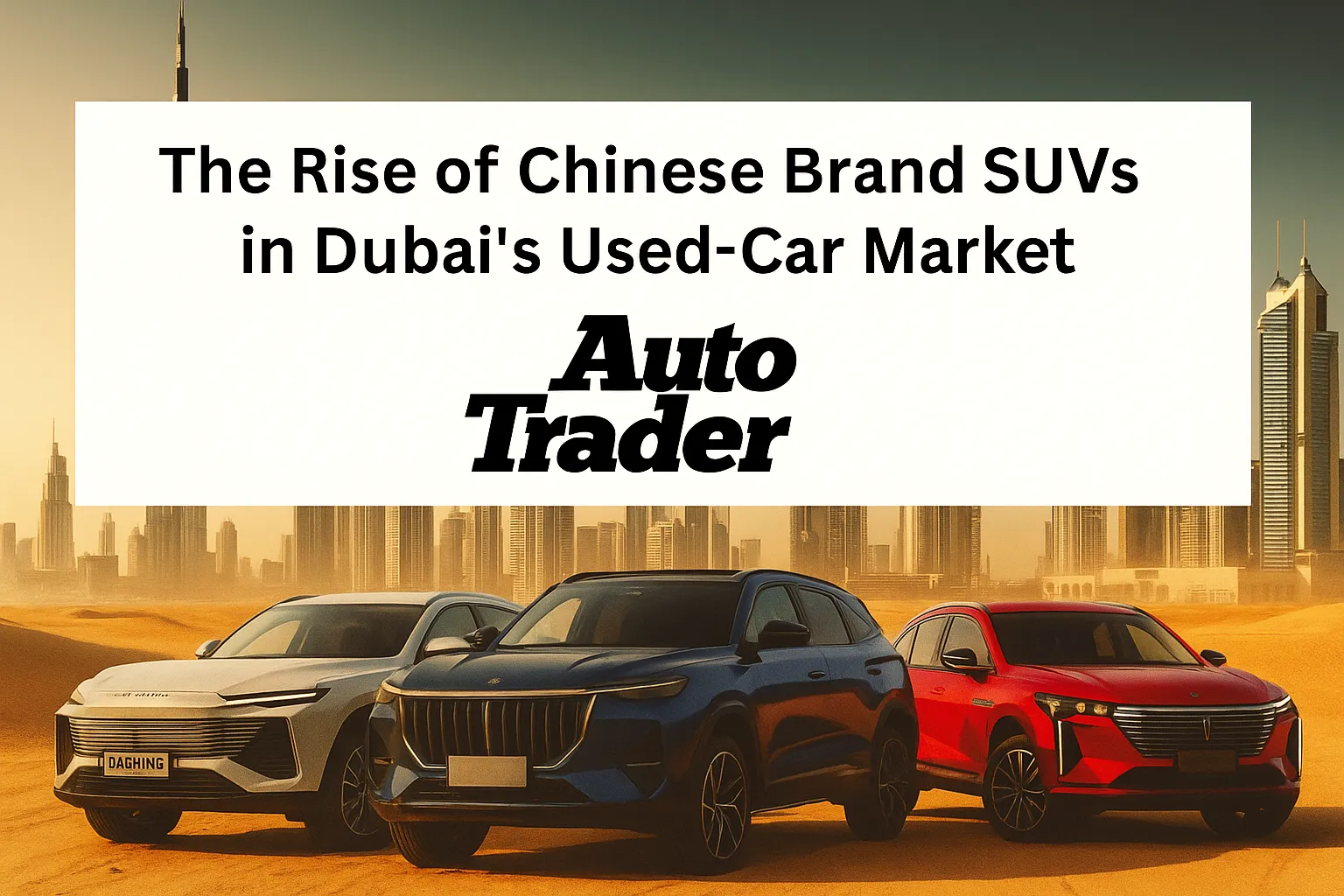 The Rise of Chinese Brand SUVs in Dubai's Used-Car Market | Auto Trader UAE