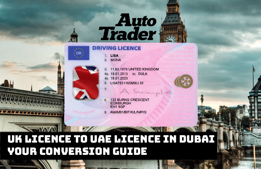 UK Licence to UAE Licence in Dubai: Your Conversion Guide | Auto Trader UAE