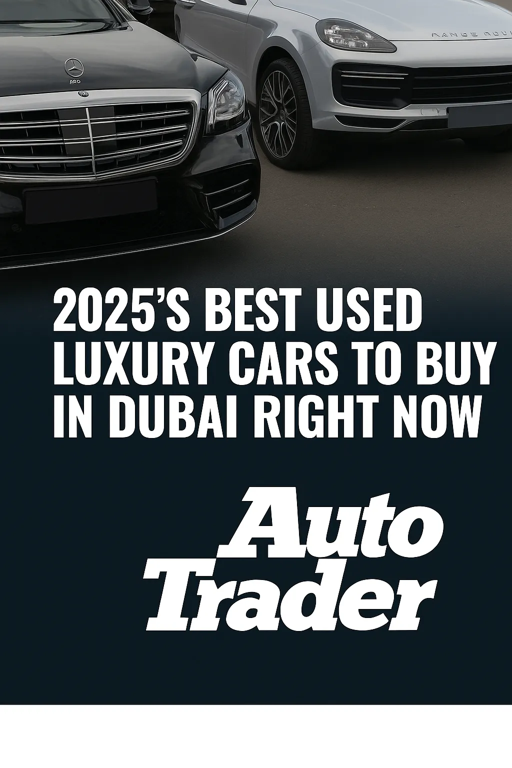 Best Used Luxury Cars to Buy in Dubai (2025 Guide) | Auto Trader UAE