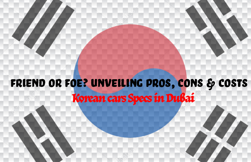 Korean Specs in Dubai: Friend or Foe? Pros, Cons & Cost | Auto Trader UAE