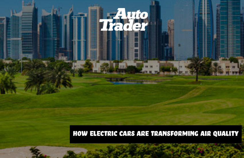 Breathe Easy, Dubai! How EVs are Cleaning Up the City's Air  | Auto Trader UAE