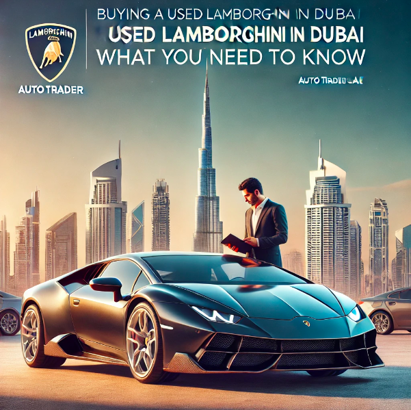 Buying a Used Lamborghini in Dubai – Key Tips & Best Deals | Auto Trader UAE