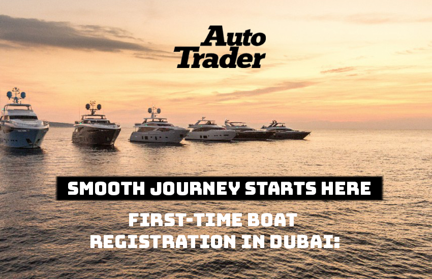 First-Time Boat Registration in Dubai: A Smooth Journey | Auto Trader UAE