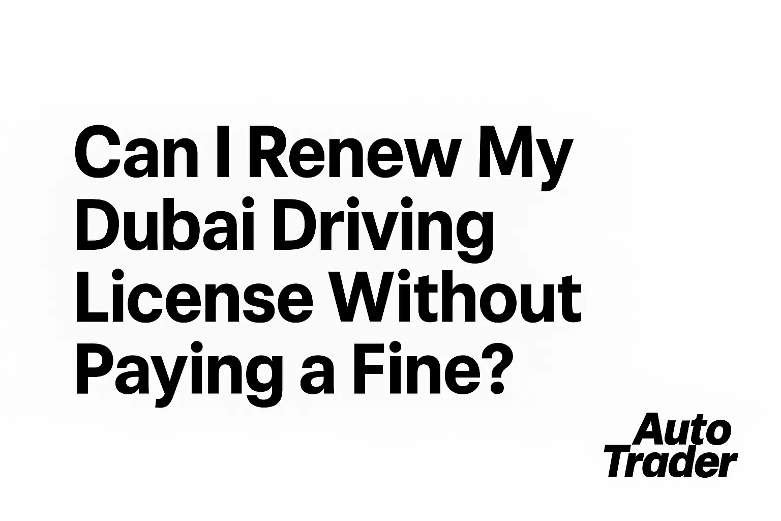 Renew Dubai Driving License Without Paying Fines? | Auto Trader UAE