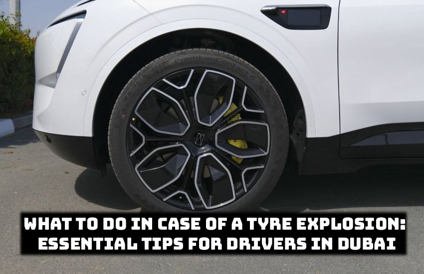 What to Do in Case of a Tyre Explosion: Tips for Drivers in Dubai | Auto Trader UAE