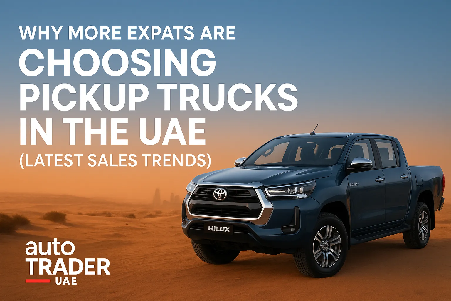 Why Expats Are Buying Pickup Trucks in UAE (2025 Trends) | Auto Trader UAE