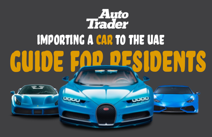 Importing a Car to the UAE: Step-by-Step Guide for Residents | Auto Trader UAE