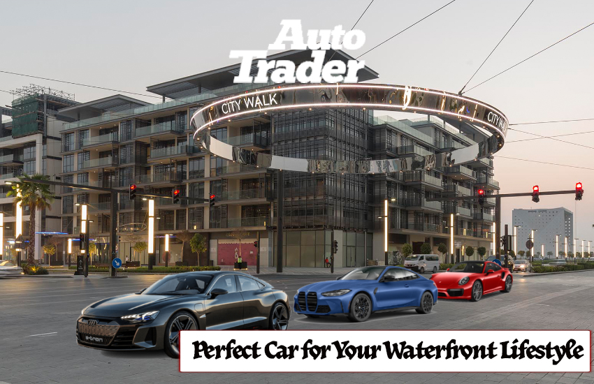 Choosing the Perfect Car for Your Dubai Waterfront Lifestyle | Auto Trader UAE