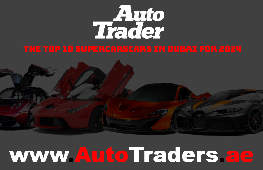 Unleashing Power I The Top 10 Supercars to Command Dubai's Roads in 2024 | Auto Trader UAE