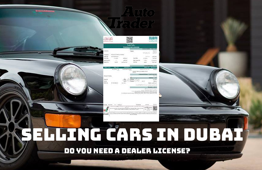 Selling Cars in Dubai: Do You Need a Dealer License?  | Auto Trader UAE