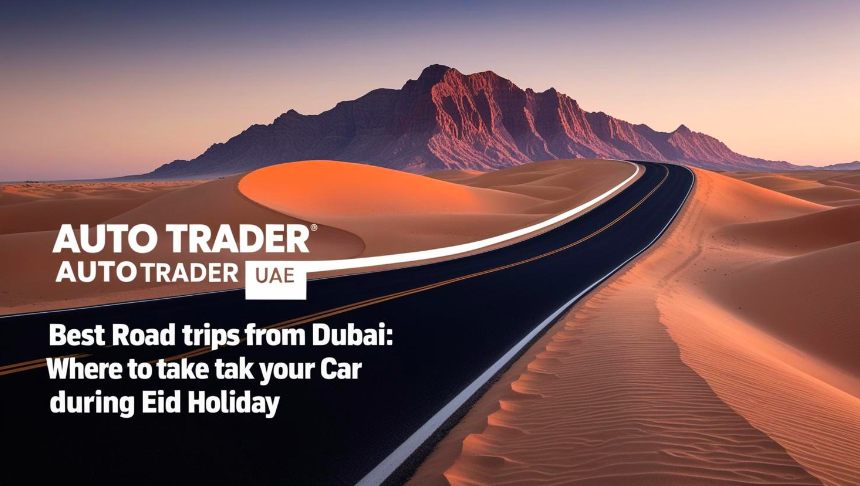 Best Road Trips from Dubai for Eid Holiday – Top Destinations & Cars | Auto Trader UAE