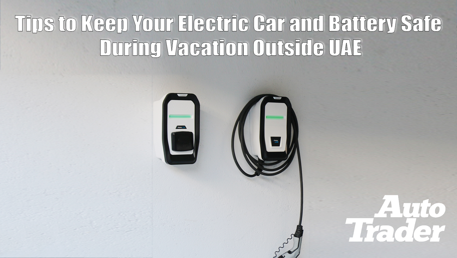 Tips to Keep Your Electric Car and Battery Safe During Vacation Outside UAE | Auto Trader UAE