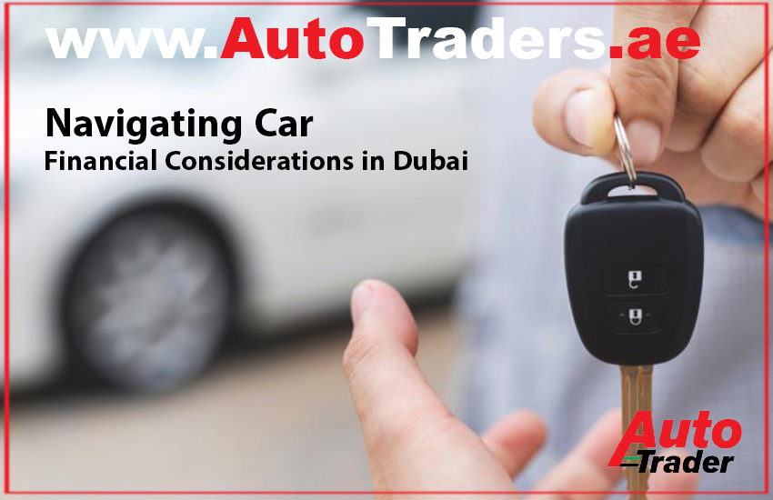 Navigating Car Financial Considerations in Dubai | Auto Trader UAE