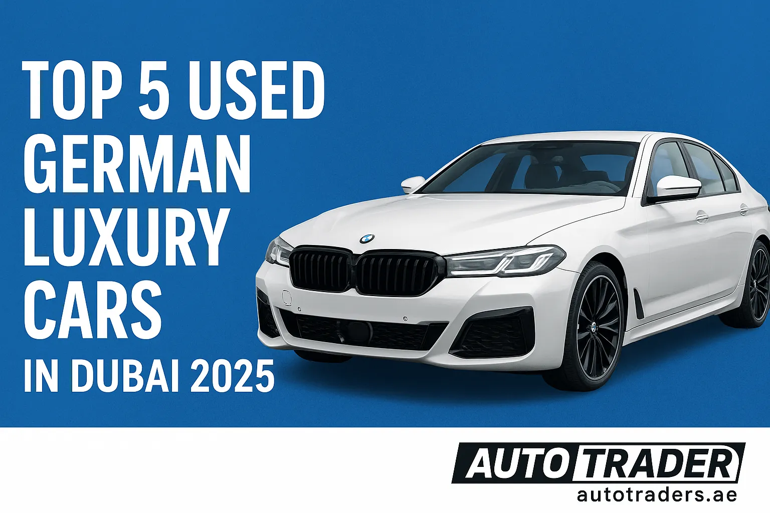 Top 5 Used German Luxury Cars in Dubai 2025 | Auto Trader UAE