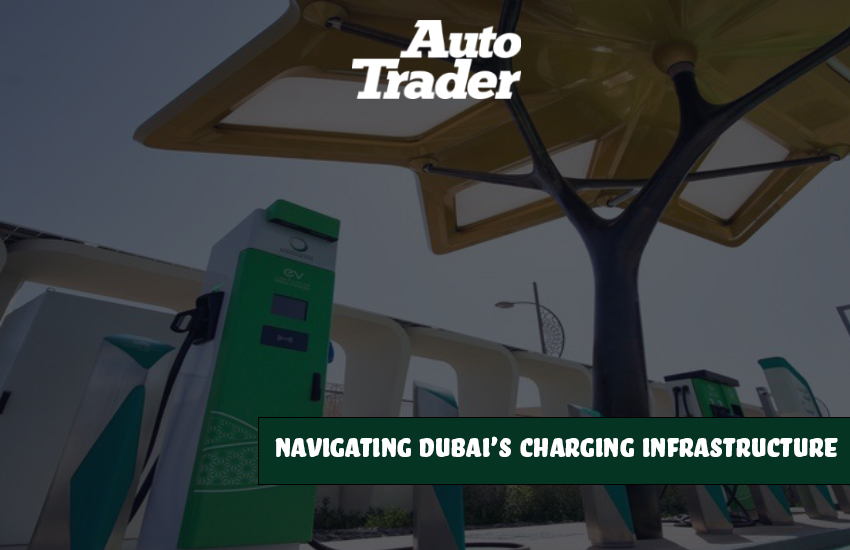 Dubai's Charging Infrastructure I A Guide for Electric Car Owners | Auto Trader UAE