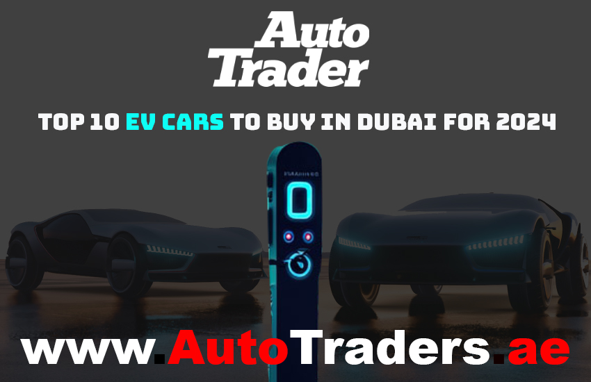 Discover the Future of Driving I Top 10 EV Cars to Buy in Dubai for 2024 | Auto Trader UAE | Auto Trader UAE