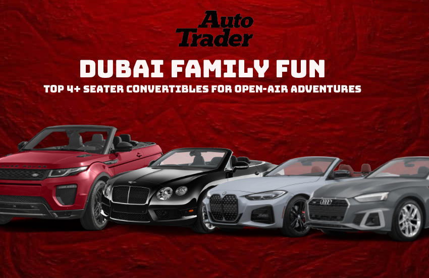 Dubai Family Fun: Top 4+ Seater Convertibles for Open-Air Adventures | Auto Trader UAE