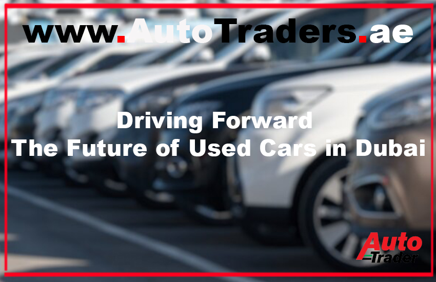 Driving Forward I The Future of Used Cars in Dubai | Auto Trader UAE
