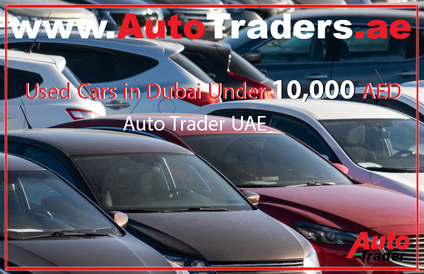 Used Cars in Dubai Under 10,000 AED on Auto Trader UAE | Auto Trader UAE