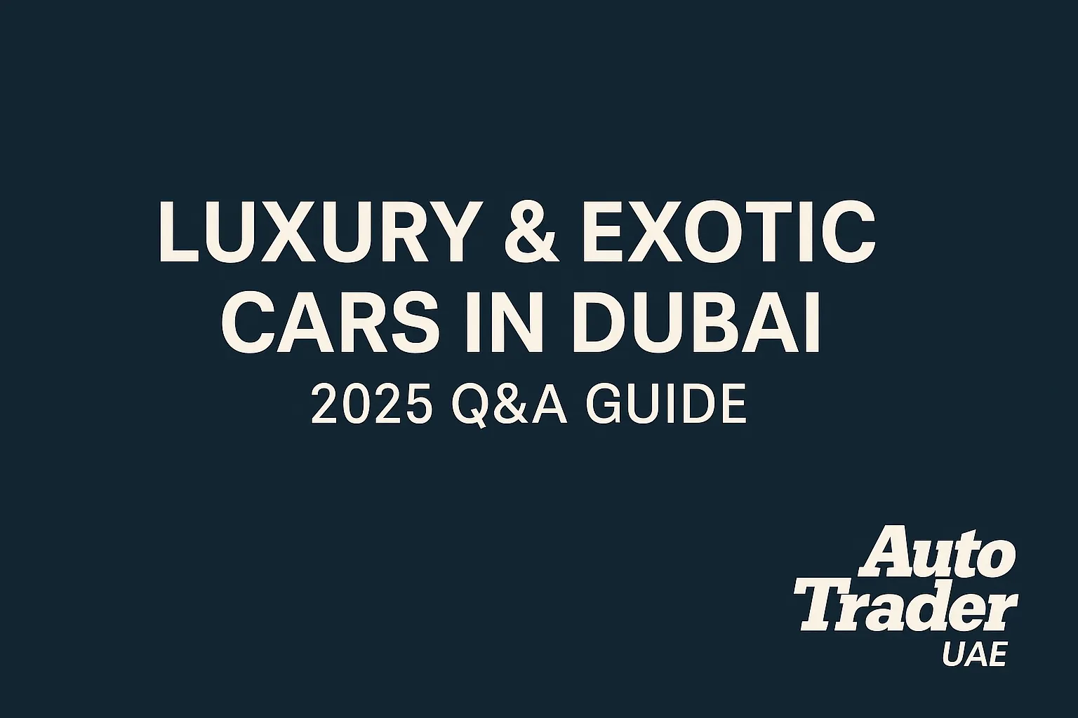 Luxury & Exotic Cars in Dubai – 2025 Q&A Guide | Auto Trader UAE | Auto Trader UAE