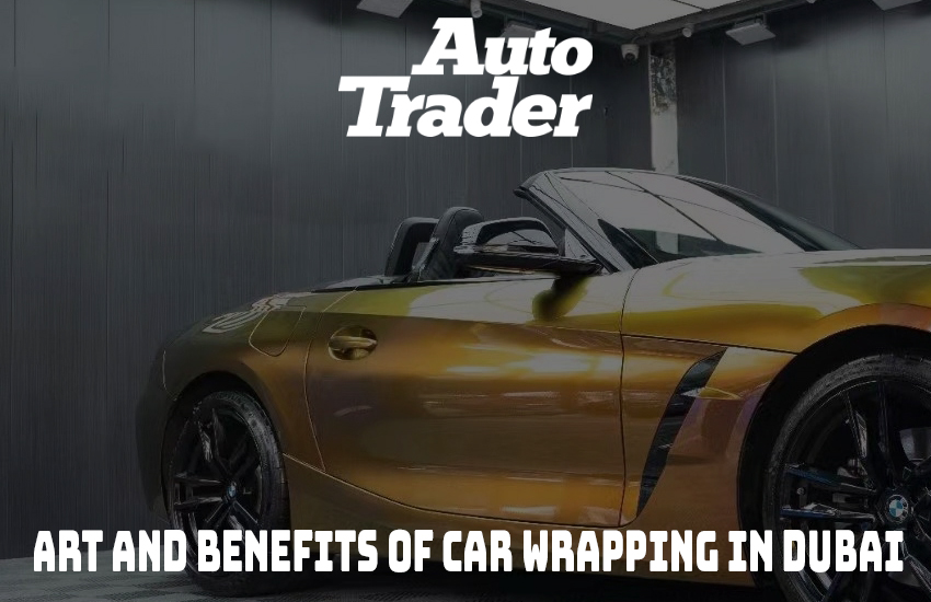 Elevate Your Ride in Dubai I Unveiling the Artistry of Car Wrapping and Personalized | Auto Trader UAE