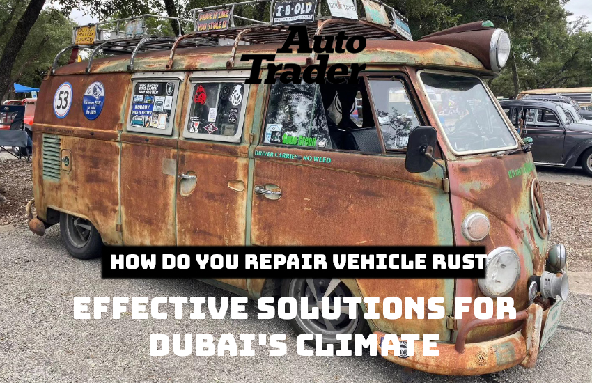 How Do You Repair Vehicle Rust? Effective Solutions for Dubai | Auto Trader UAE