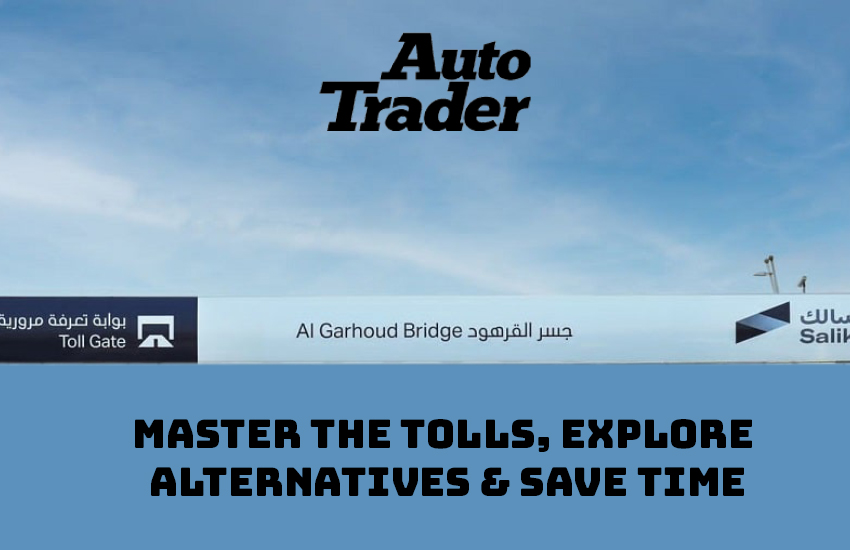 Master the Tolls, Explore Alternatives & Save Time | Auto Trader UAE