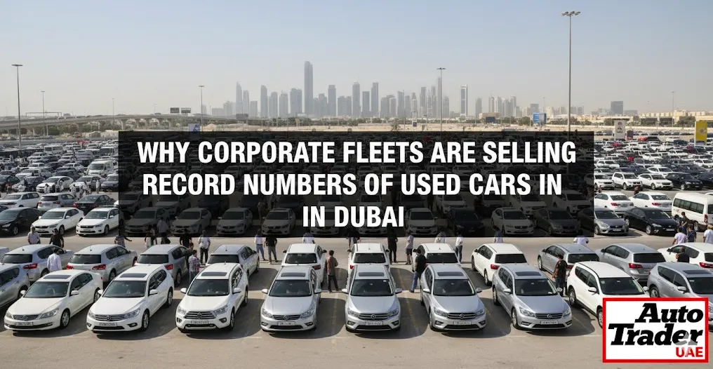 Why Corporate Fleets Are Selling Record Numbers of Used Cars in Dubai | Auto Trader UAE