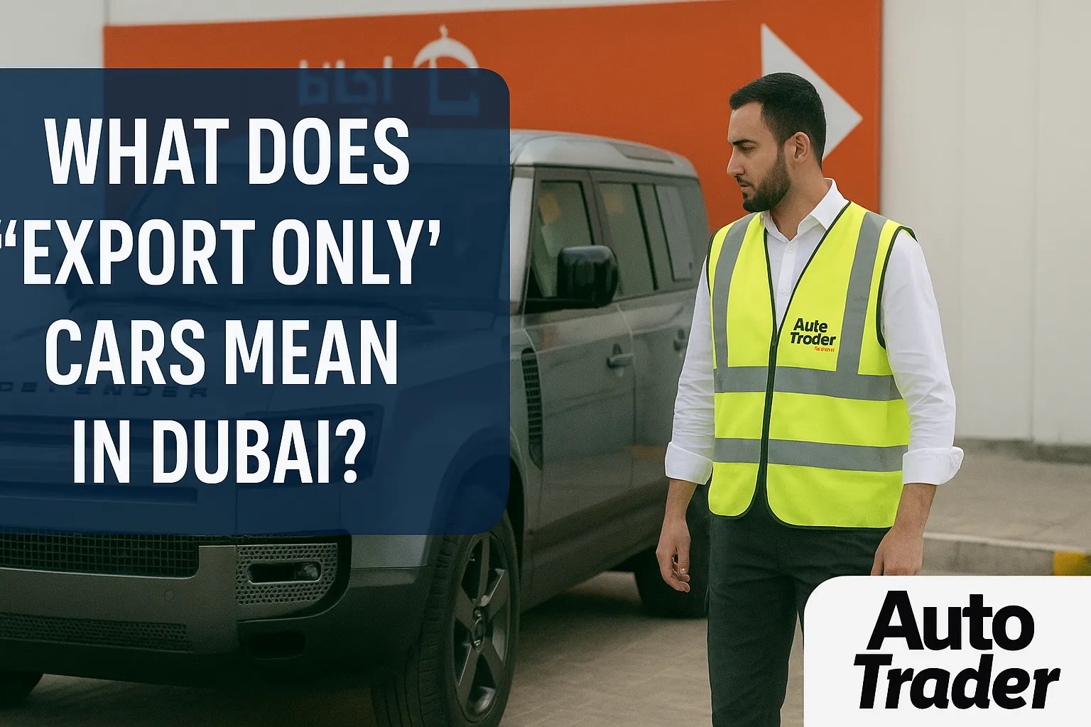 What Does “Export Only” Cars Mean in Dubai? | Auto Trader UAE | Auto Trader UAE