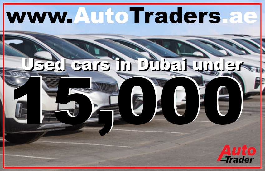 Affordable Wheels I Used Cars in Dubai Under 15,000 AED | Auto Trader UAE