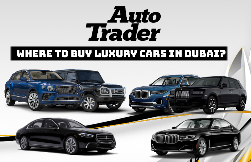 Where to Buy Luxury Cars in Dubai? | Auto Trader UAE