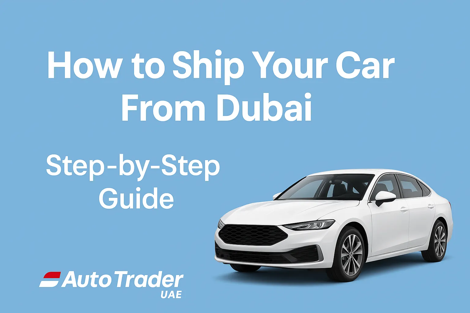 How to Ship Your Car from Dubai When Moving Abroad | Auto Trader UAE