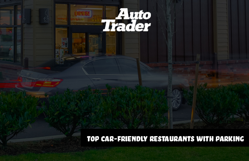 Dubai Delights: Top Car-Friendly Restaurants with Parking | Auto Trader UAE