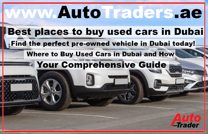 Where to Buy Used Cars in Dubai and How I Your Comprehensive Guide | Auto Trader UAE