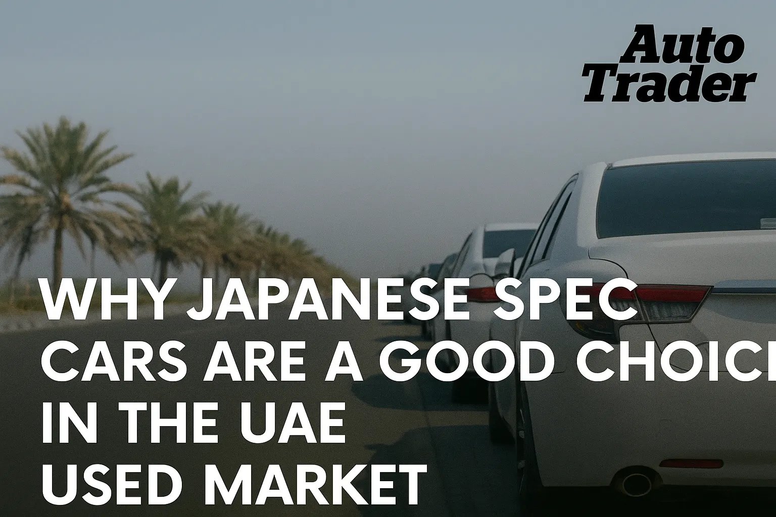 Why Japanese Spec Cars Are a Good Choice in the UAE Used Market | Auto Trader UAE