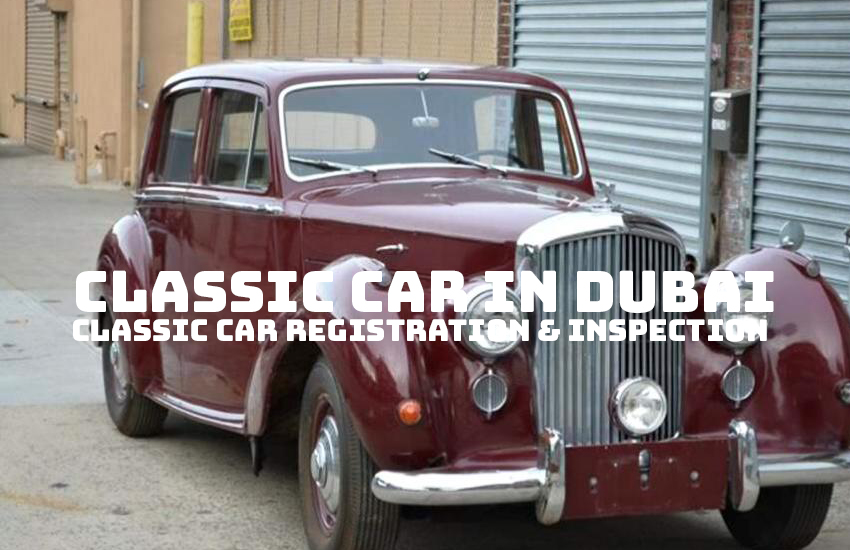 Classic Car Registration & Inspection in Dubai Made Easy | Auto Trader UAE