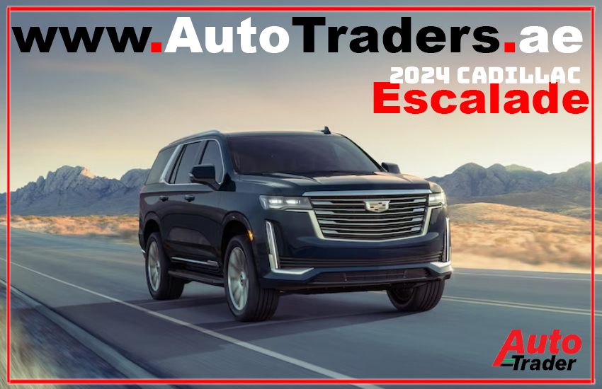 2024 Cadillac Escalade in Dubai I Luxury and Power Combined | Auto Trader UAE